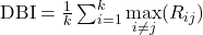 \text{DBI} = \frac{1}{k} \sum_{i=1}^{k} \underset{i \neq j}{\max} (R_{ij})