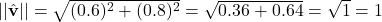  ||\hat{\mathbf{v}}|| = \sqrt{(0.6)^2 + (0.8)^2} = \sqrt{0.36 + 0.64} = \sqrt{1} = 1 