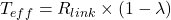 T_{eff} = R_{link} \times (1 - \lambda)