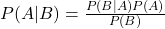 P(A|B) = \frac{P(B|A)P(A)}{P(B)}