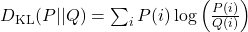  D_{\text{KL}}(P || Q) = \sum_{i} P(i) \log \left( \frac{P(i)}{Q(i)} \right) 