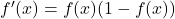 f'(x) = f(x)(1 - f(x))