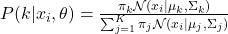  P(k|x_i, \theta) = \frac{\pi_k \mathcal{N}(x_i|\mu_k, \Sigma_k)}{\sum_{j=1}^K \pi_j \mathcal{N}(x_i|\mu_j, \Sigma_j)} 