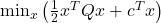 \min_{x} \left( \frac{1}{2}x^T Qx + c^T x \right)