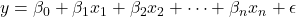 y = \beta_0 + \beta_1x_1 + \beta_2x_2 + \dots + \beta_nx_n + \epsilon