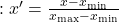 \text{正規化}: x' = \frac{x - x_{\min}}{x_{\max} - x_{\min}} 