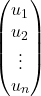 \begin{pmatrix} u_1 \\ u_2 \\ \vdots \\ u_n \end{pmatrix}