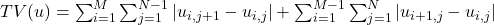  TV(u) = \sum_{i=1}^{M} \sum_{j=1}^{N-1} |u_{i,j+1} - u_{i,j}| + \sum_{i=1}^{M-1} \sum_{j=1}^{N} |u_{i+1,j} - u_{i,j}| 