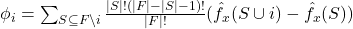 \phi_i = \sum_{S \subseteq F \setminus {i}} \frac{|S|!(|F| - |S| - 1)!}{|F|!} (\hat{f}_x(S \cup {i}) - \hat{f}_x(S))