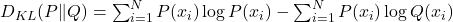  D_{KL}(P \Vert Q) = \sum_{i=1}^{N} P(x_i) \log P(x_i) - \sum_{i=1}^{N} P(x_i) \log Q(x_i) 