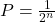 P = \frac{1}{2^n}