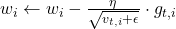  w_i \leftarrow w_i - \frac{\eta}{\sqrt{v_{t,i} + \epsilon}} \cdot g_{t,i} 
