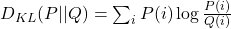 D_{KL}(P || Q) = \sum_{i} P(i) \log \frac{P(i)}{Q(i)}