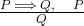  \frac{P \implies Q, \quad P}{Q} 