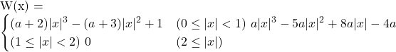  W(x) =  \begin{cases}  (a+2)|x|^3 - (a+3)|x|^2 + 1 & (0 \le |x| < 1) \  a|x|^3 - 5a|x|^2 + 8a|x| - 4a & (1 \le |x| < 2) \  0 & (2 \le |x|)  \end{cases}  