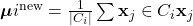  \boldsymbol{\mu}i^{\text{new}} = \frac{1}{|C_i|} \sum{\mathbf{x}_j \in C_i} \mathbf{x}_j 