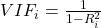 VIF_i = \frac{1}{1 - R_i^2}