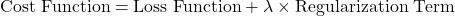 \text{Cost Function} = \text{Loss Function} + \lambda \times \text{Regularization Term}