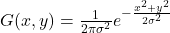 G(x, y) = \frac{1}{2\pi\sigma^2} e^{-\frac{x^2 + y^2}{2\sigma^2}}